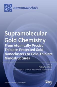 Supramolecular Gold Chemistry: From Atomically Precise Thiolate-Protected Gold Nanoclusters to Gold-Thiolate Nanostructures