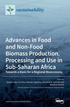 Advances in Food and Non-Food Biomass Production Processing and Use in Sub-Saharan Africa