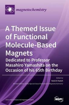 A Themed Issue of Functional Molecule-based Magnets: Dedicated to Professor Masahiro Yamashita on the Occasion of his 65th Birthday