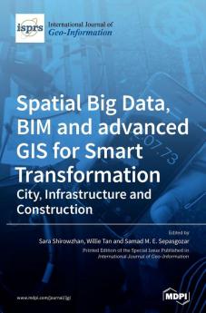 Spatial Big Data BIM and advanced GIS for Smart Transformation: City Infrastructure and Construction