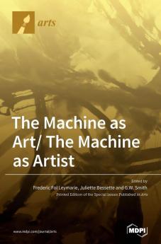 The Machine as Art/ The Machine as Artist