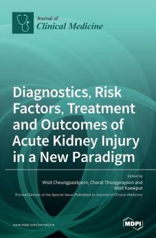 Diagnostics Risk Factors Treatment and Outcomes of Acute Kidney Injury in a New Paradigm