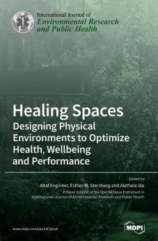 Healing Spaces: Designing Physical Environments to Optimize Health Wellbeing and Performance