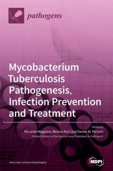 Mycobacterium tuberculosis Pathogenesis Infection Prevention and Treatment