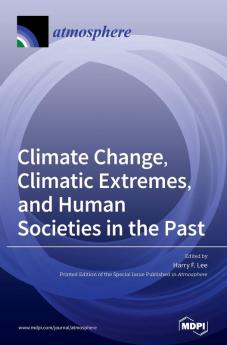 Climate Change Climatic Extremes and Human Societies in the Past