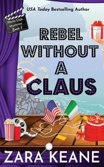 Rebel Without a Claus (Movie Club Mysteries Book 5)