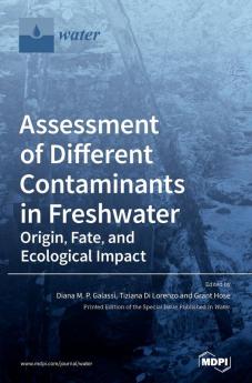 Assessment of Different Contaminants in Freshwater: Origin Fate and Ecological Impact