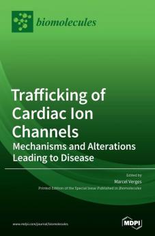 Trafficking of Cardiac Ion Channels: Mechanisms and Alterations Leading to Disease