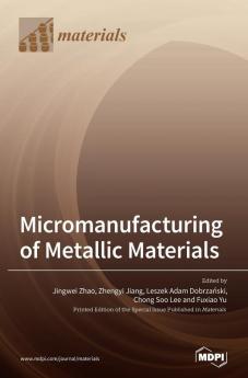 Micromanufacturing of Metallic Materials