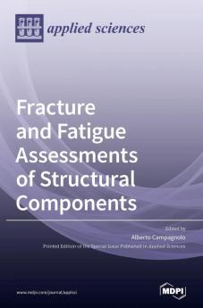 Fracture and Fatigue Assessments of Structural Components