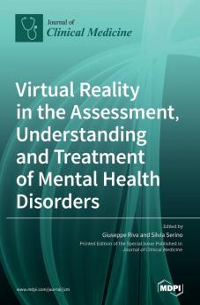 Virtual Reality in the Assessment Understanding and Treatment of Mental Health Disorders