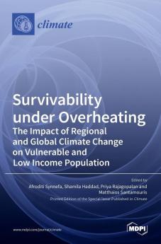 Survivability under Overheating: The impact of Regional and Global Climate Change on Vulnerable and Low Income Population