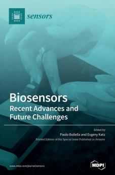 Biosensors - Recent Advances and Future Challenges