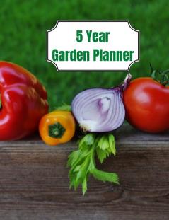 5 Year Garden Planner: Garden Budgets Garden Plannings and Garden Logs for the Next 5 Years