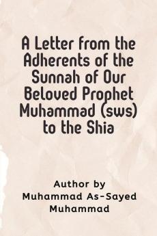 A Letter  from the Adherents of the Sunnah of Our Beloved  Prophet Muhammad (sws)  to the Shia