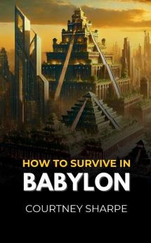 How To Survive in Babylon