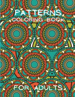 Patterns Coloring Book for Adults: Stressless Adult Coloring Book Adult Coloring Relaxation Book Stress Relieving Coloring Book Amazing Patterns