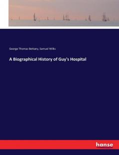 A Biographical History of Guy's Hospital