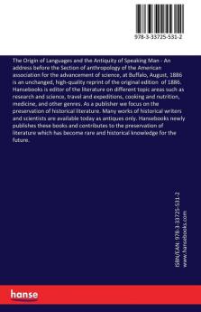 The Origin of Languages and the Antiquity of Speaking Man: An address before the Section of anthropology of the American association for the advancement of science at Buffalo August 1886