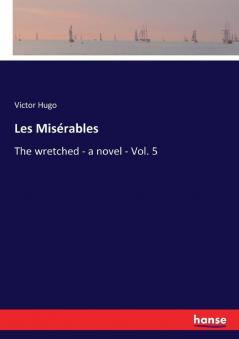 Les Misérables: The wretched - a novel - Vol. 5