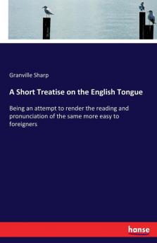 A Short Treatise on the English Tongue