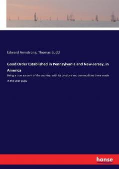 Good Order Established in Pennsylvania and New-Jersey in America