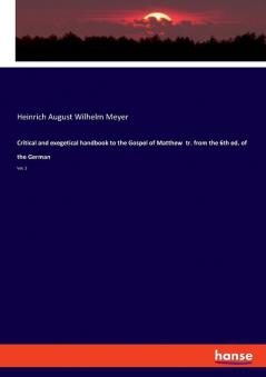 Critical and exegetical handbook to the Gospel of Matthew  tr. from the 6th ed. of the German