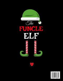 The Funcle Elf: Funny Sayings Christmas Journal & Composition Notebook Gift For Uncle From Niece & Nephew - 8.5x11 120 Pages - The Sarcastic Sibling ... Red Green & White Holiday Decor Print Cover