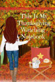 This Is My Thanksgiving Watching Notebook: Holiday Movie Log Journal Book - Seasonal Journal Gift For Best Friend Sister Daughter BFF Wife - Cute ... The Fall Break - Beautiful Print With Port