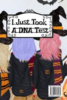 I Just Took a DNA Test: I'm 100% Witch Journal To Write In Notes Memories Of Halloween Witchery Haunted House Stories Bewitched Poems & Quotes