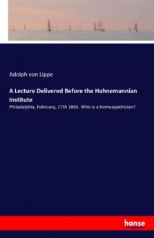 A Lecture Delivered Before the Hahnemannian Institute