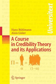 A Course in Credibility Theory and Its Applications