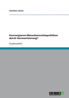 Konvergieren Menschenrechtspolitiken durch Harmonisierung?