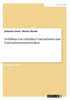 Verhältnis von virtuellen Unternehmen und Unternehmensnetzwerken