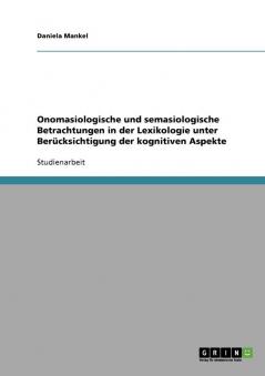 Onomasiologische und semasiologische Betrachtungen in der Lexikologie unter Berücksichtigung der kognitiven Aspekte