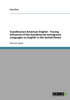 Scandinavian-American English - Tracing Influences of the Scandinavian Immigrants  Languages on English in the United States