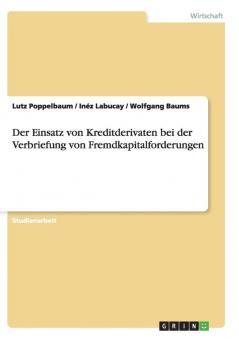 Der Einsatz von Kreditderivaten bei der Verbriefung von Fremdkapitalforderungen