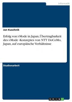 Erfolg von i-Mode in Japan Übertragbarkeit des  i-Mode -Konzeptes von NTT DoCoMo Japan auf europäische Verhältnisse