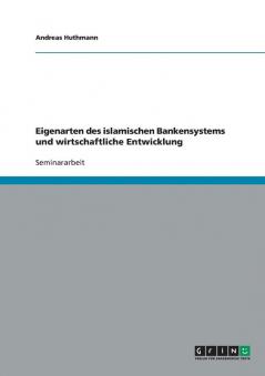 Eigenarten des islamischen Bankensystems und wirtschaftliche Entwicklung