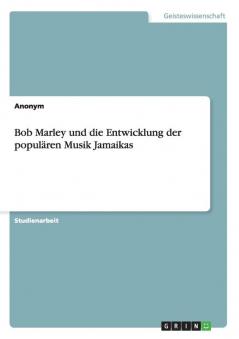 Bob Marley und die Entwicklung der populären Musik Jamaikas