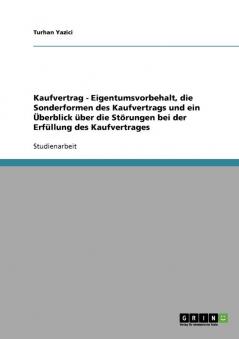 Kaufvertrag  -  Eigentumsvorbehalt die Sonderformen des Kaufvertrags und ein Überblick über die Störungen bei der Erfüllung des Kaufvertrages