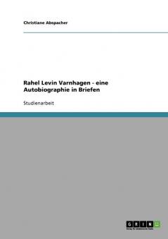 Rahel Levin Varnhagen - eine Autobiographie in Briefen