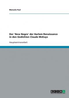 Der 'New Negro' der Harlem Renaissance in den Gedichten Claude McKays