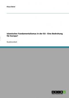 Islamischer Fundamentalismus in der EU - Eine Bedrohung für Europa?