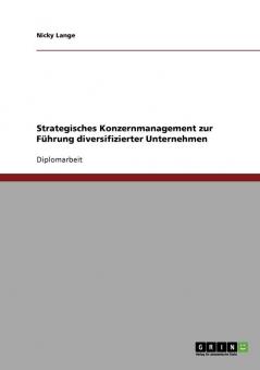 Strategisches Konzernmanagement zur Führung diversifizierter Unternehmen