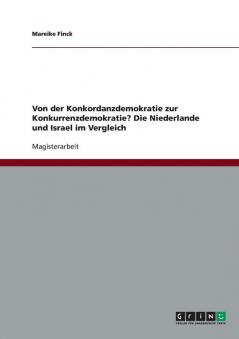 Von der Konkordanzdemokratie zur Konkurrenzdemokratie? Die Niederlande und Israel im Vergleich