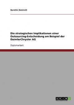 Die strategischen Implikationen einer Outsourcing-Entscheidung am Beispiel der DaimlerChrysler AG