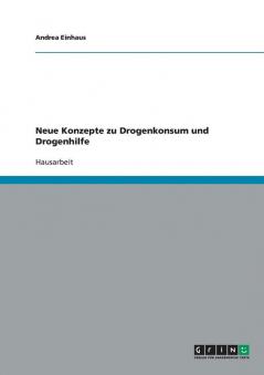 Neue Konzepte zu Drogenkonsum und Drogenhilfe
