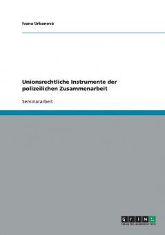 Unionsrechtliche Instrumente der polizeilichen Zusammenarbeit