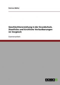 Geschlechtererziehung in der Grundschule. Staatliche und kirchliche Verlautbarungen im Vergleich
